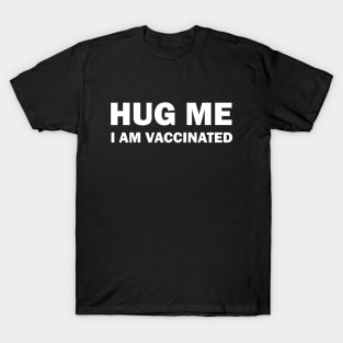 Hug me I am vaccinated T-Shirt